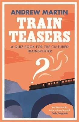 Train Teasers: A Quiz Book for the Cultured Trainspotter book