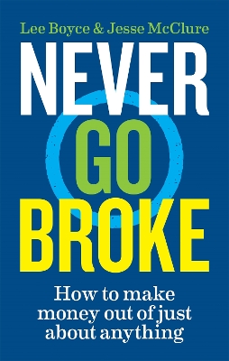 Never Go Broke: How to make money out of just about anything book