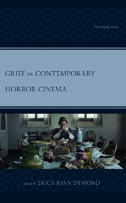 Grief in Contemporary Horror Cinema: Screening Loss book