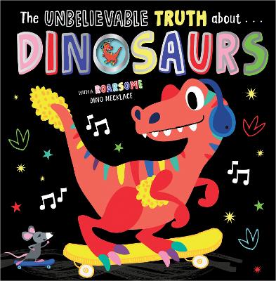 THE UNBELIEVABLE TRUTH ABOUT DINOSAURS by Holly Lansley