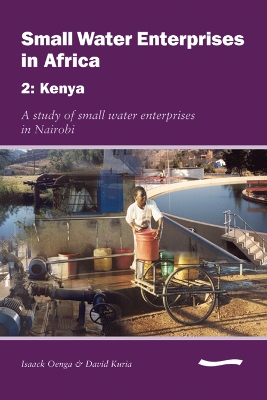 Small Water Enterprises in Africa 2 - Kenya: A Study of Small Water Enterprises in Nairobi book