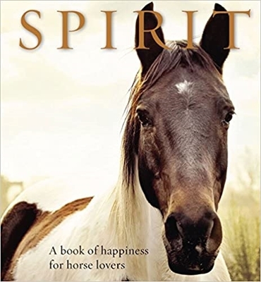 Spirit: A Book of Happiness for Horse Lovers by Anouska Jones