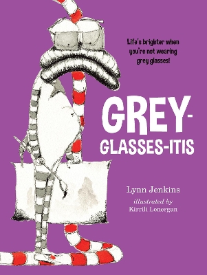 Grey-glasses-itis: Life's Brighter When You're Not Wearing Grey Glasses! book