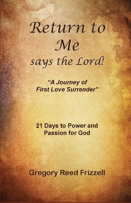 Return to Me Says the Lord: A Journey of First Love Surrender book