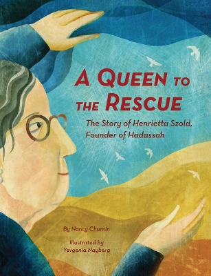 A Queen to the Rescue: The Story of Henrietta Szold, Founder of Hadassah book
