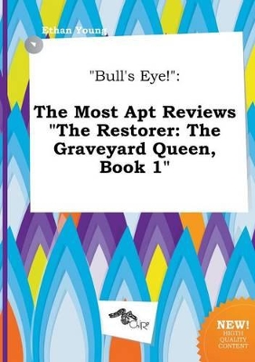 Bull's Eye!: The Most Apt Reviews the Restorer: The Graveyard Queen, Book 1 book