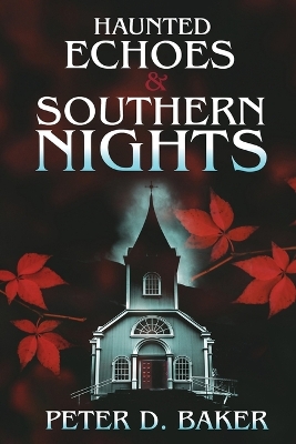 Haunted Echoes & Southern Nights by Peter D Baker