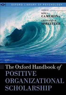 The Oxford Handbook of Positive Organizational Scholarship by Kim S. Cameron