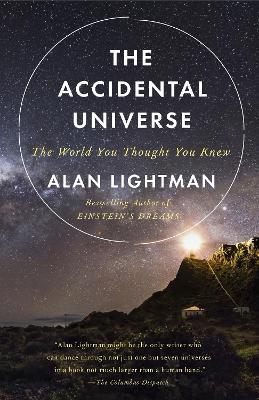 The The Accidental Universe: The World You Thought You Knew by Alan Lightman