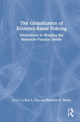 The Globalization of Evidence-Based Policing: Innovations in Bridging the Research-Practice Divide by Eric L. Piza
