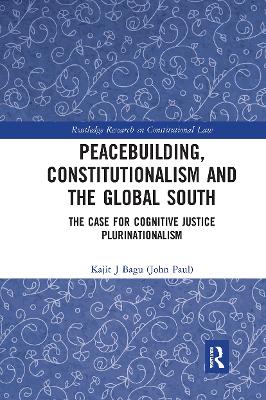 Peacebuilding, Constitutionalism and the Global South: The Case for Cognitive Justice Plurinationalism book