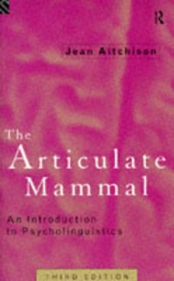 The The Articulate Mammal: Introduction to Psycholinguistics by Jean Aitchison