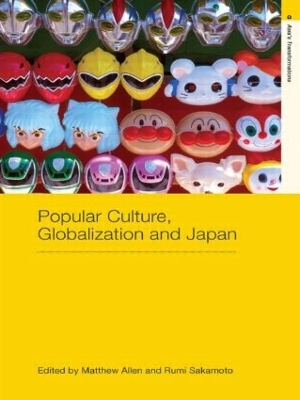 Popular Culture, Globalization and Japan by Matthew Allen