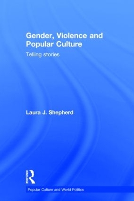 Gender, Violence and Popular Culture by Laura J. Shepherd