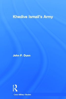 Khedive Ismail's Army by John P. Dunn