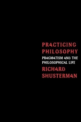 Practicing Philosophy by Richard Shusterman