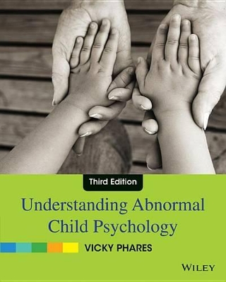 Understanding Abnormal Child Psychology, Third Edition by Vicky Phares