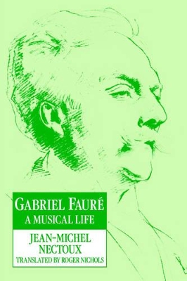 Gabriel Fauré: A Musical Life book