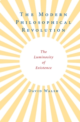 The Modern Philosophical Revolution by David Walsh