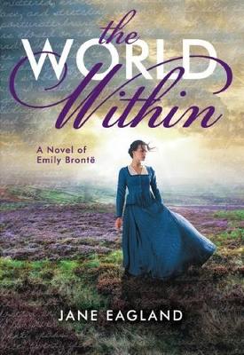World Within: A Novel of Emily Bronte book