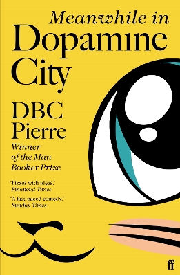Meanwhile in Dopamine City: Shortlisted for the Goldsmiths Prize 2020 by DBC Pierre