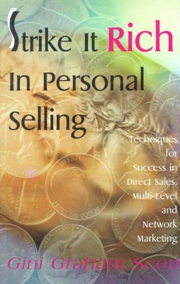 Strike It Rich in Personal Selling: Techniques for Success in Direct Sales, Multi-Level and Network Marketing book