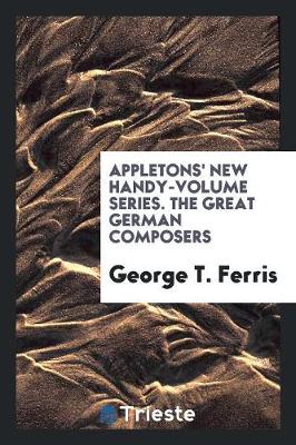 Appletons' New Handy-Volume Series. the Great German Composers book