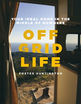 Off Grid Life: Your Ideal Home in the Middle of Nowhere book