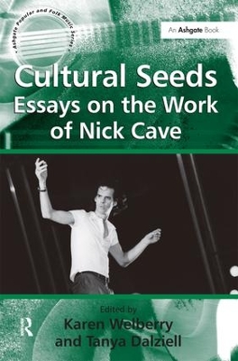 Cultural Seeds: Essays on the Work of Nick Cave by Tanya Dalziell