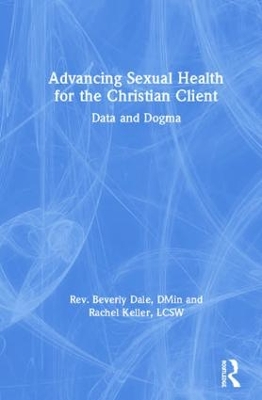 Advancing Sexual Health for the Christian Client: Data and Dogma book