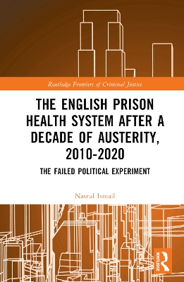 The English Prison Health System After a Decade of Austerity, 2010-2020: The Failed Political Experiment by Nasrul Ismail