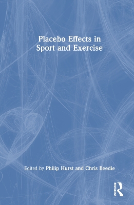 Placebo Effects in Sport and Exercise by Philip Hurst