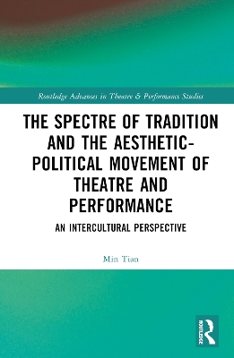 The Spectre of Tradition and the Aesthetic-Political Movement of Theatre and Performance: An Intercultural Perspective by Min Tian