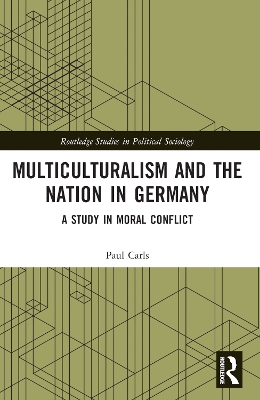 Multiculturalism and the Nation in Germany: A Study in Moral Conflict book