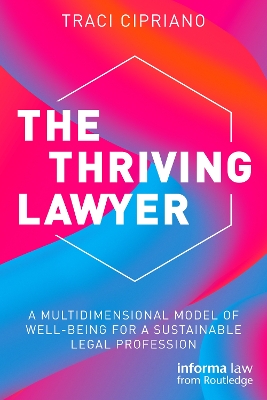 The Thriving Lawyer: A Multidimensional Model of Well-Being for a Sustainable Legal Profession book