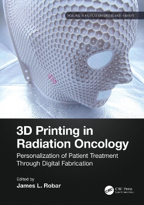 3D Printing in Radiation Oncology: Personalization of Patient Treatment Through Digital Fabrication book