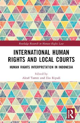 International Human Rights and Local Courts: Human Rights Interpretation in Indonesia book