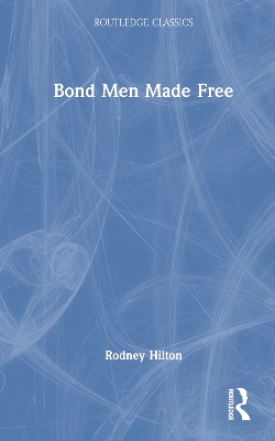 Bond Men Made Free: Medieval Peasant Movements and the English Rising of 1381 by Rodney Hilton