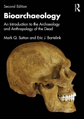 Bioarchaeology: An Introduction to the Archaeology and Anthropology of the Dead by Mark Q. Sutton