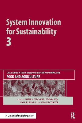 System Innovation for Sustainability 3: Case Studies in Sustainable Consumption and Production — Food and Agriculture by Ursula Tischner