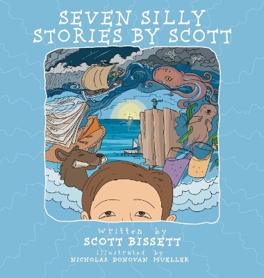 Seven Silly Stories By Scott by Scott Bissett