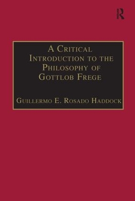 Critical Introduction to the Philosophy of Gottlob Frege by Guillermo E. Rosado Haddock