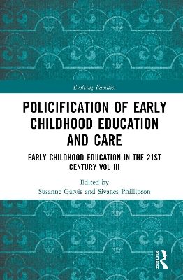 Policification of Early Childhood Education and Care: Early Childhood Education in the 21st Century Vol III by Susanne Garvis