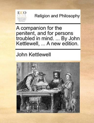 A Companion for the Penitent, and for Persons Troubled in Mind. ... by John Kettlewell, ... a New Edition. book