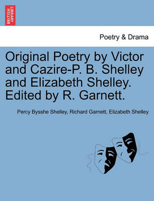 Original Poetry by Victor and Cazire-P. B. Shelley and Elizabeth Shelley. Edited by R. Garnett. book