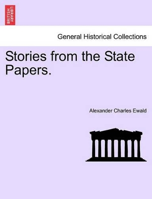 Stories from the State Papers. by Alexander Charles Ewald