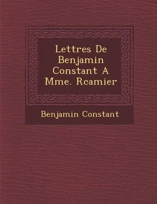 Lettres de Benjamin Constant a Mme. R Camier book