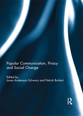 Popular Communication, Piracy and Social Change by Jonas Andersson Schwarz