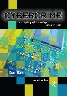 Cybercrime: Investigating High-Technology Computer Crime by Robert Moore