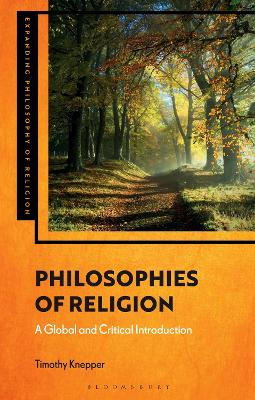 Philosophies of Religion: A Global and Critical Introduction by Professor Timothy Knepper